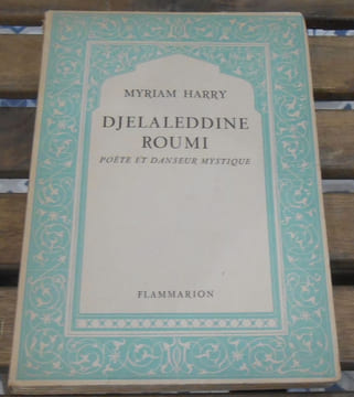 Djelaleddine Roumi Poète et Danseur Mystique. Myriam Harry