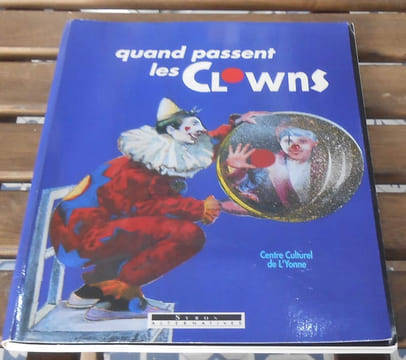 Quand passent les clowns - Centre Culturel de l'Yonne. Adrian Robert Cosset L.-R. Dauven Jean Devoye Dimitri Annie Fratellini Marie-Laure ...