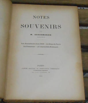 Notes et Souvenirs - Les journées de Juin 1848 - Le Siège de Paris - La Commune - A l'Assemblée Nationale. Ernest Denormandie