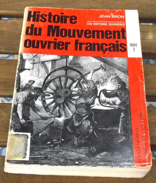 Histoire du Mouvement ouvrier français - Tome1 : Le droit à l'existence : du début du 19ème siècle à 1884. Tome 2 : La contestation du capitalisme par ...