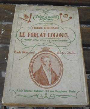 Pierre Coignard ou le Forçat Colonel - roman vécu sous la Restauration. Emile Massard et Gustave Dallier