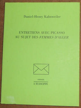 Entretiens avec Picasso au sujet des « Femmes d'Alger ». Daniel-Henry Kahnweiler