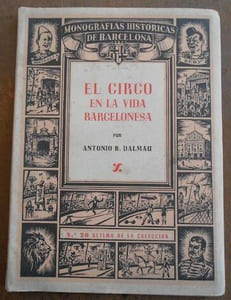 El Circo en la Vida Barcelonesa - Cronica anecdotica de cien anos circenses