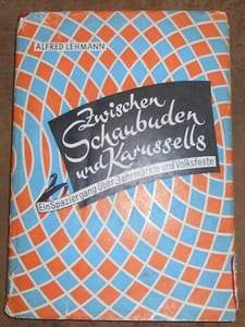 Zwischen Schaubuden und Karussells - ein Spaziergang über Jahrmärkte und Volksfeste (entre baraques foraines et manèges une promenade sur les foires et les fêtes populaires)