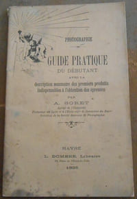 Photographie - Guide pratique du débutant avec la description sommaire des premiers produits indispensables à l'obtention des épreuves