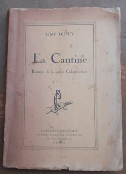 La Cantine - roman de la Petite Colonisation. Aimé Dupuy