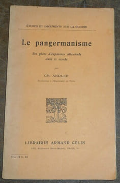 Le Pangermanisme - Ses plans d'expansion allemande dans le monde. Charles Andler
