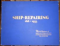 Ship-Repairing (1818-1933) The History Development and Progress of Barclay Curle &Co. Ltd. shipbuilders engineers boiler-makers ship & engine repairers Glasgow