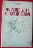 "Ma Petite Ville au Grand Renom". "Paul Roche"