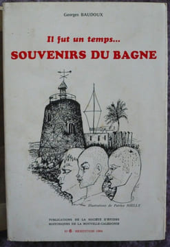 Il fut un temps... Souvenirs du bagne. Georges Baudoux Patrick Nielly