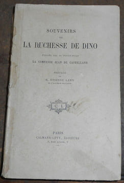 Souvenirs de la duchesse de Dino publiés par sa petite-fille la Comtesse Jean de Castellane. Dorothée de Dino