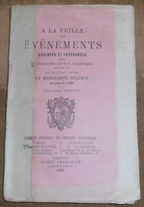 A la veille des Evènements Craintes et Espérances d'après les Prédictions les plus Authentiques Expliquées par le Nouveau Livre La Messagère Céleste