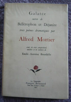Galatée suivie de Bellérophon et Déjanire trois poëmes dramatiques par Alfred Mortier. Alfred Mortier E.-A. Bourdelle