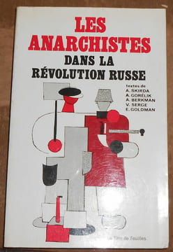 Les Anarchistes dans la Révolution Russe. Alexandre Skirda A. Gorélik Alexandre Berkman Victor Serge et Emma Goldman