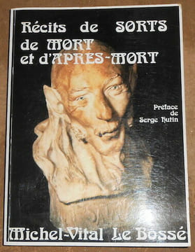 Récits de Sorts de Mort et d'Après-Mort. Michel-Vital Le Bossé