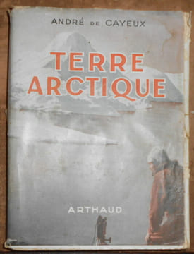 Terre Arctique - Avec l'Expédition Française au Groenland. André de Cayeux