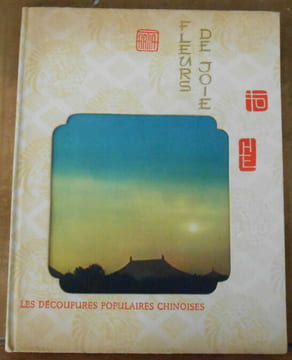 Fleurs de Joie - Les Découpures Populaires Chinoises. J. Hejzlar