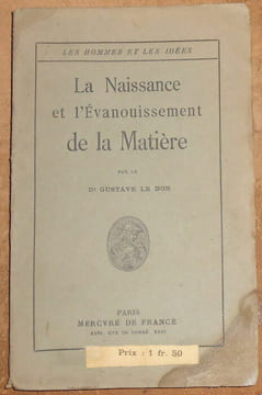 La Naissance et l'Evanouissement de la Matière. Docteur Gustave Le Bon