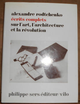 Ecrits complets sur l'art l'architecture et la révolution. Alexandre Rodchenko