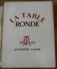 "La Table Ronde - Quatrième cahier 1945". "André Suarès André Marchand Brassaï Jules Romains Jean RACINE Maïa - Jules ROMAINS - Daniel HALEVY - ...