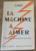 "La Machine à Aimer Roman excitantialiste". Cami