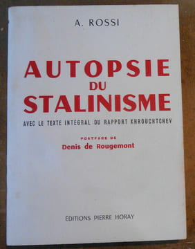 Autopsie du Stalinisme avec le texte intégral du rapport Krouchtchev. A. Rossi