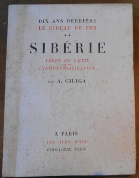 Dix ans derrière le rideau de fer- Sibérie Terre de l'Exil et de l'Industrialisation. Ante Ciliga