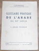 "Glossaire Pratique de l'Arabe du XXème Siècle -I. Arabe-Français-". "E. Levi-Provençal"