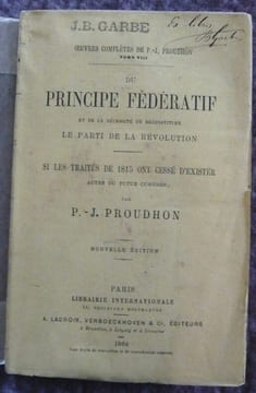 Du principe fédératif et de la nécessité de reconstituer le parti de la révolution ; Si les traités de 1815 ont cessé d'exister - Actes du futur ...
