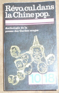 Révo. cul. dans la Chine pop. Anthologie de la presse des Gardes rouges (mai 1966-janvier 1968)