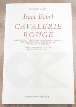 Cavalerie Rouge suivi des Récits du Cycle de « Cavalerie Rouge » des Fragments du Journal de 1920 des Plans et Esquisses. Isaac Babel