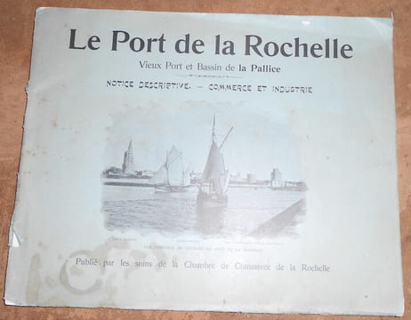 Le Port de la Rochelle Vieux Port et Bassin de la Pallice. Notice descriptive -Commerce et Industrie. undefined