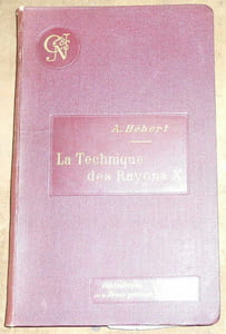 La Technique des Rayons X manuel opératoire de la radiographie et de la fluoroscopie à l'usage des médecins des chirurgiens et des amateurs de photographie