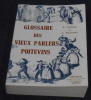 Glossaire des Vieux Parlers Poitevins recueillis dans le  Département de la Vienne et Lieux Voisins . R. Mineau & L. Racinoux
