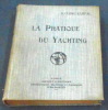 La Pratique du Yachting – Construction, Navigation, Manœuvres des Yachts à Voile et à Moteur . G. Clerc-Rampal
