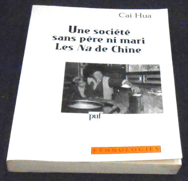 Une société sans père ni mari les Na de Chine . Cai Hua
