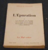 L’Epuration . Louis Rougier, Jean Pleyber, Xavier Vallat, Jacques Isorni, Edmond Ruby, Pierre Le Baube, Bernard Vorge, Alexandre Cathrine et Maurice ...