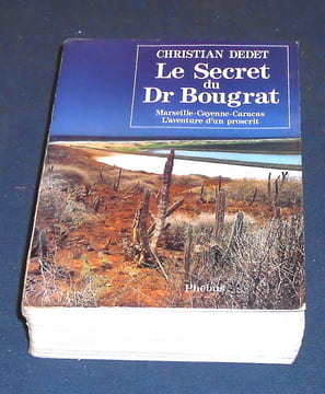 Le Secret du Docteur Bougrat – Marseille – Cayenne – Caracas L’aventure d’un proscrit . Christian Dedet