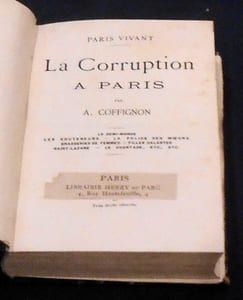 La Corruption à Paris. Le Demi-Monde - Les Souteneurs - La Police des Moeurs - Brasseries de Femmes - Filles Galantes - Saint-Lazare - Le Chantage, etc., etc.