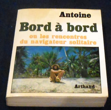 Bord à bord ou les rencontres du navigateur solitaire. Antoine