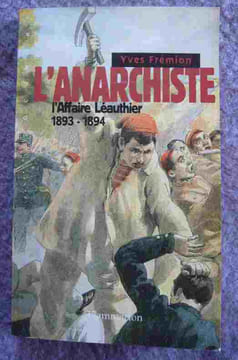 L'anarchiste l'Affaire Léauthier 1893-1894. Yves Frémion