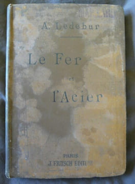 Le fer et l'acier et leurs emplois dans l'industrie - Manuel à l'usage des constructeurs et des mécaniciens. A. Ledebur