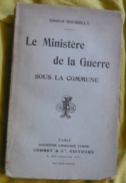Le ministère de la Guerre sous la Commune - Cluseret - Rossel - Delescluze. Général Bourelly