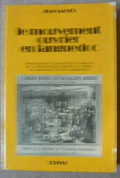 Le mouvement ouvrier en Languedoc - syndicalistes et socialistes de l'Hérault de la fondation des Bourses du Travail à la naissance du Parti ...