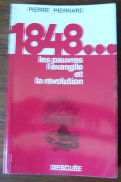 1848... Les pauvres l'évangile et la révolution. Pierre Pierrard