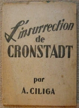 L'insurrection de Cronstadt et la destinée de la Révolution Russe suivie La Révolution Prolétarienne en Hongrie. Anton Ciliga