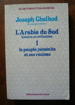 L'Arabie du Sud histoire et civilisation - 1 - Le peuple yéménite et ses racines. Joseph Chelhod et un groupe d'auteurs