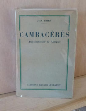 Jean Jacques Régis de Cambacérès, archichancelier de l'Empire, Paris, Berger Levrault, 1935.. THIRY (Jean)