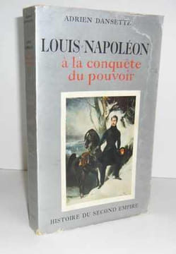 Louis-Napoléon à la conquête du pouvoir. Histoire du second empire, Paris, Hachette, 1961.. DANSETTE (Adrien)