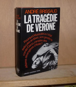 La tragédie de Vérone. Grandi et Ciano contre Mussolini 1943-1944, Paris, Libaririe Académique Perrin, 1971.. BRISSAUD (André)